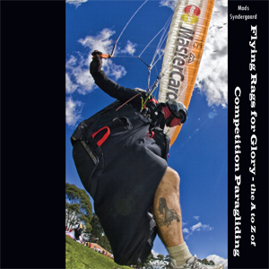 Flying Rags for Glory: an A-Z of Competition Paragliding by Mads Syndergaard