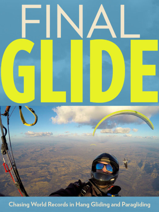 Final Glide: Chasing World Records in Hang Gliding and Paragliding.